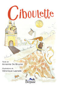 Ciboulette de Annemie De Bruyne,Un joli conte jeunesse illustré tendre et drôle, riche en rebondissements, en amour et en aventure